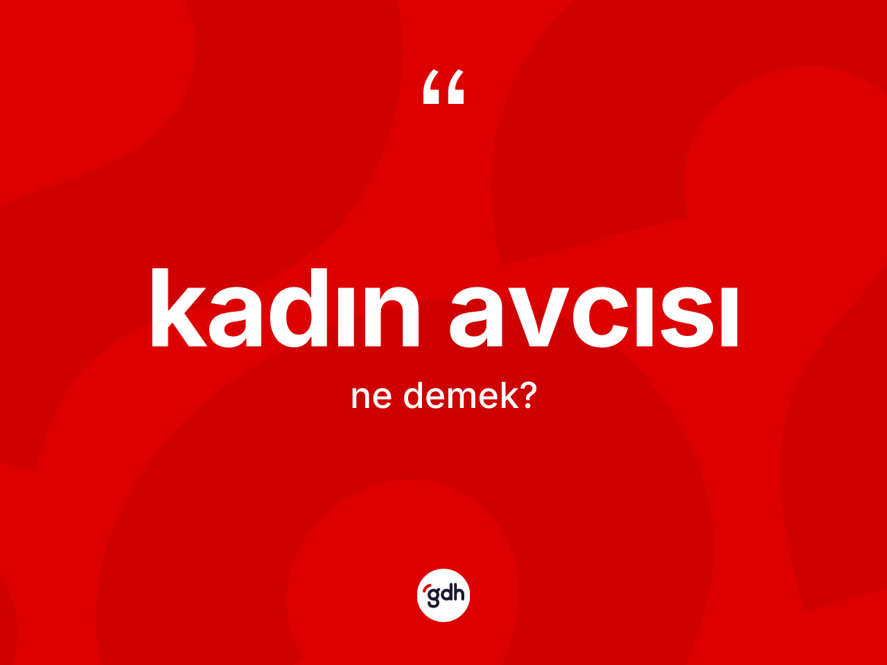 Kadın avcısı ne anlama gelir? Kadın avcısının TDK'ya göre anlamı nedir?
