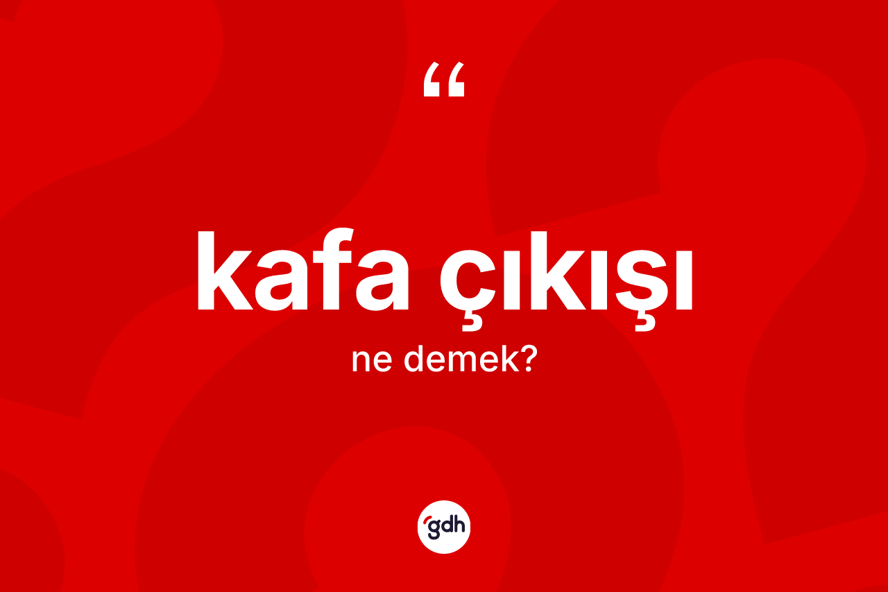 Kafa çıkışı kelimesinin sözlükteki tanımı nedir? Kafa çıkışı kelimesinin özellikleri nelerdir?