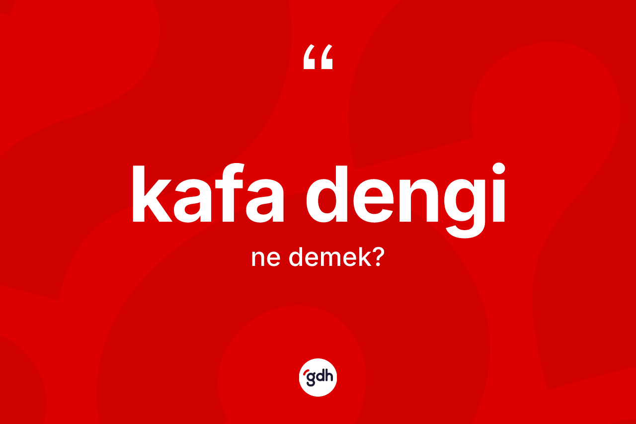 Kafa dengi kelimesi ne demek? Kafa denginin sözlükteki anlamı nedir?