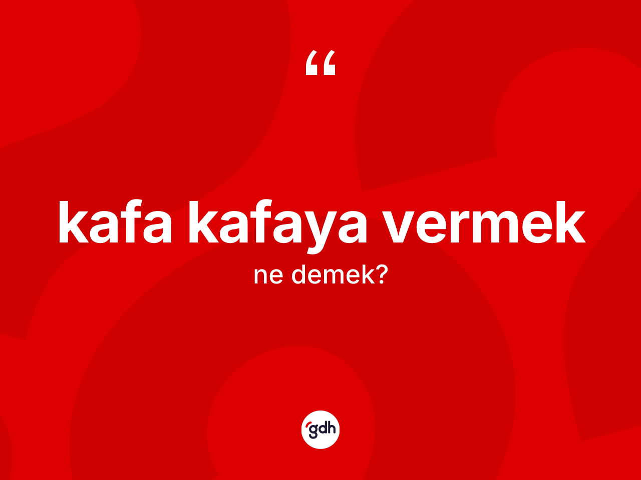 Kafa kafaya vermek ne anlama gelir? Kafa kafaya vermek ifadesi hangi durumlarda kullanılır