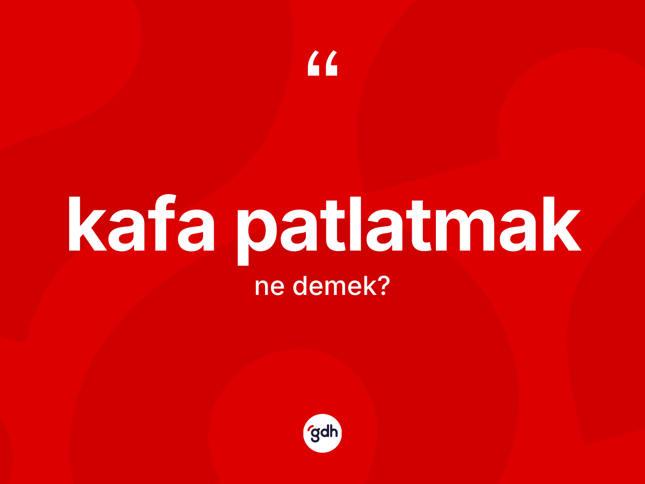 Kafa patlatmak ifadesinin tanımı nedir? Kafa patlatmak ifadesinin TDK'ya göre açıklaması nedir?