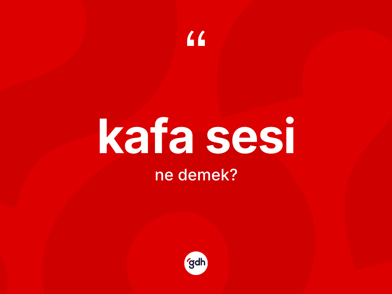 Kafa sesi kelimesinin tanımı nedir? Kafa sesinin TDK'ya göre anlamı nedir?