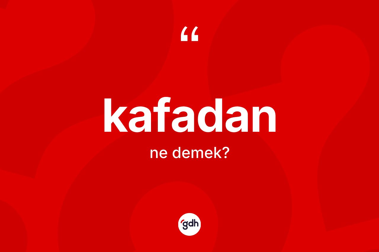 Kafadan kelimesi ne demek? Kafadanın halk arasındaki kullanımı nasıldır?