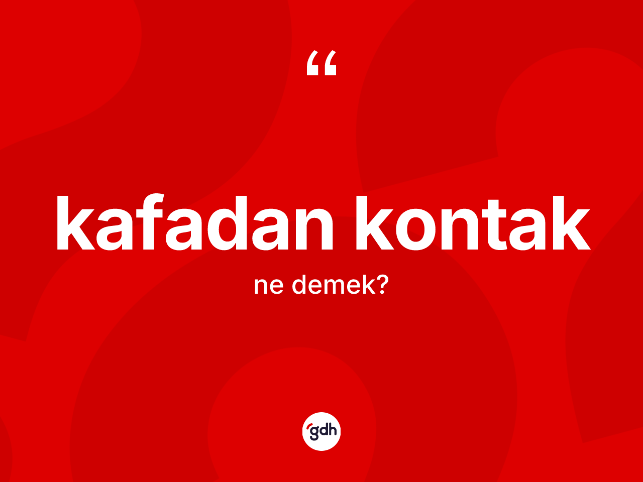 Kafadan kontak kelimesinin anlamı nedir? Kafadan kontak kelimesinin TDK'ya göre açıklaması nedir?