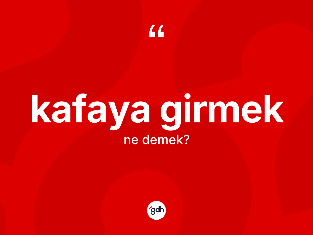 Kafaya girmek  ifadesinin kısaca tanımı nedir? Kafaya girmek  ifadesinin TDK anlamı nedir?