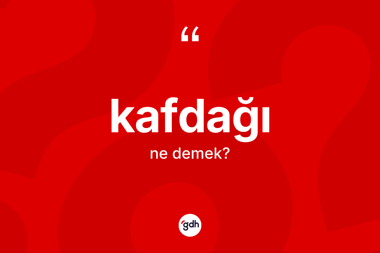 Kafdağı kelimesi nedir? Kafdağı kelimesinin TDK'ya göre açıklaması nedir?