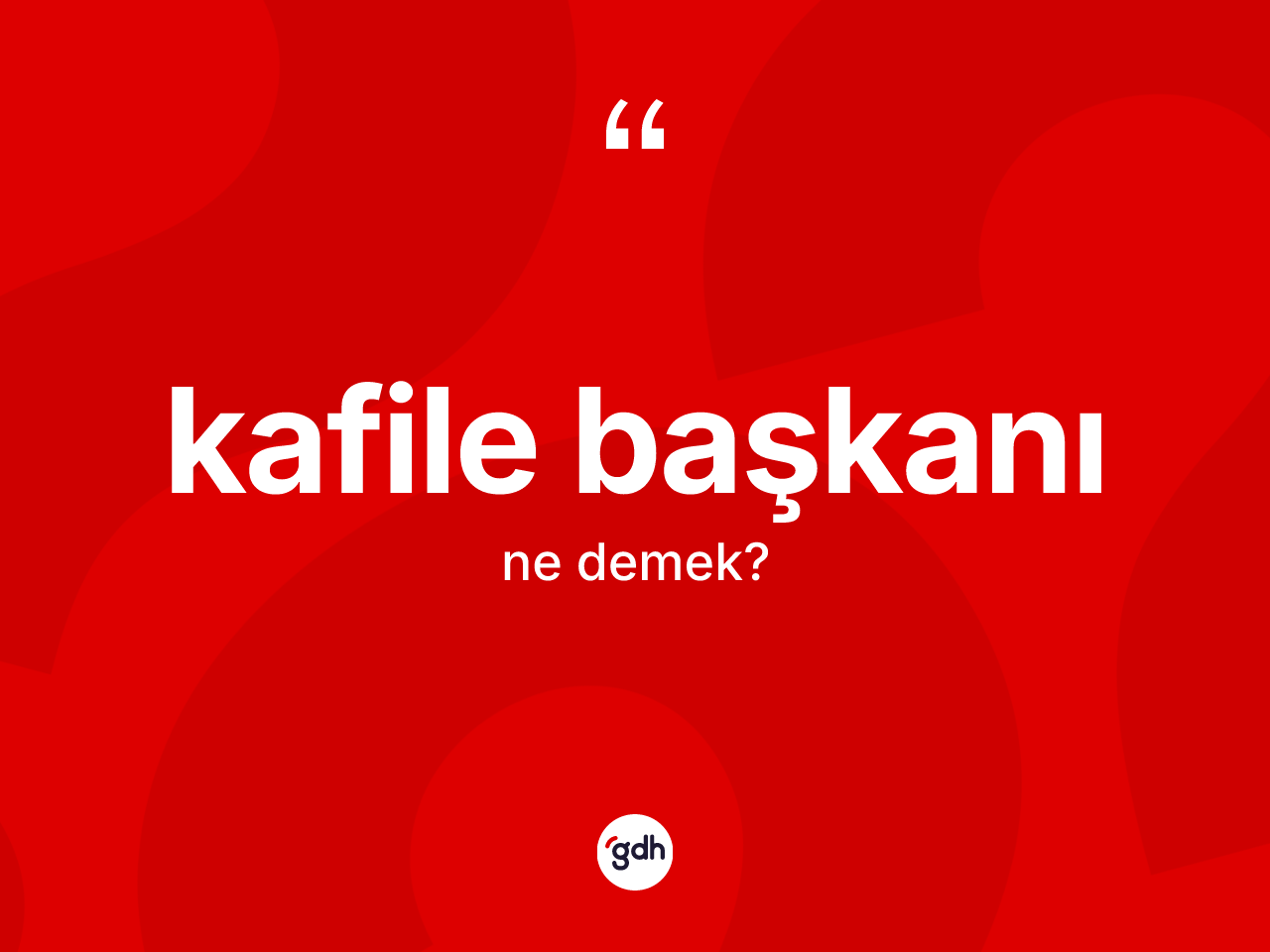 Kafile başkanı  ne anlama gelir? Kafile başkanı  kelimesinin kaç farklı anlamı var?