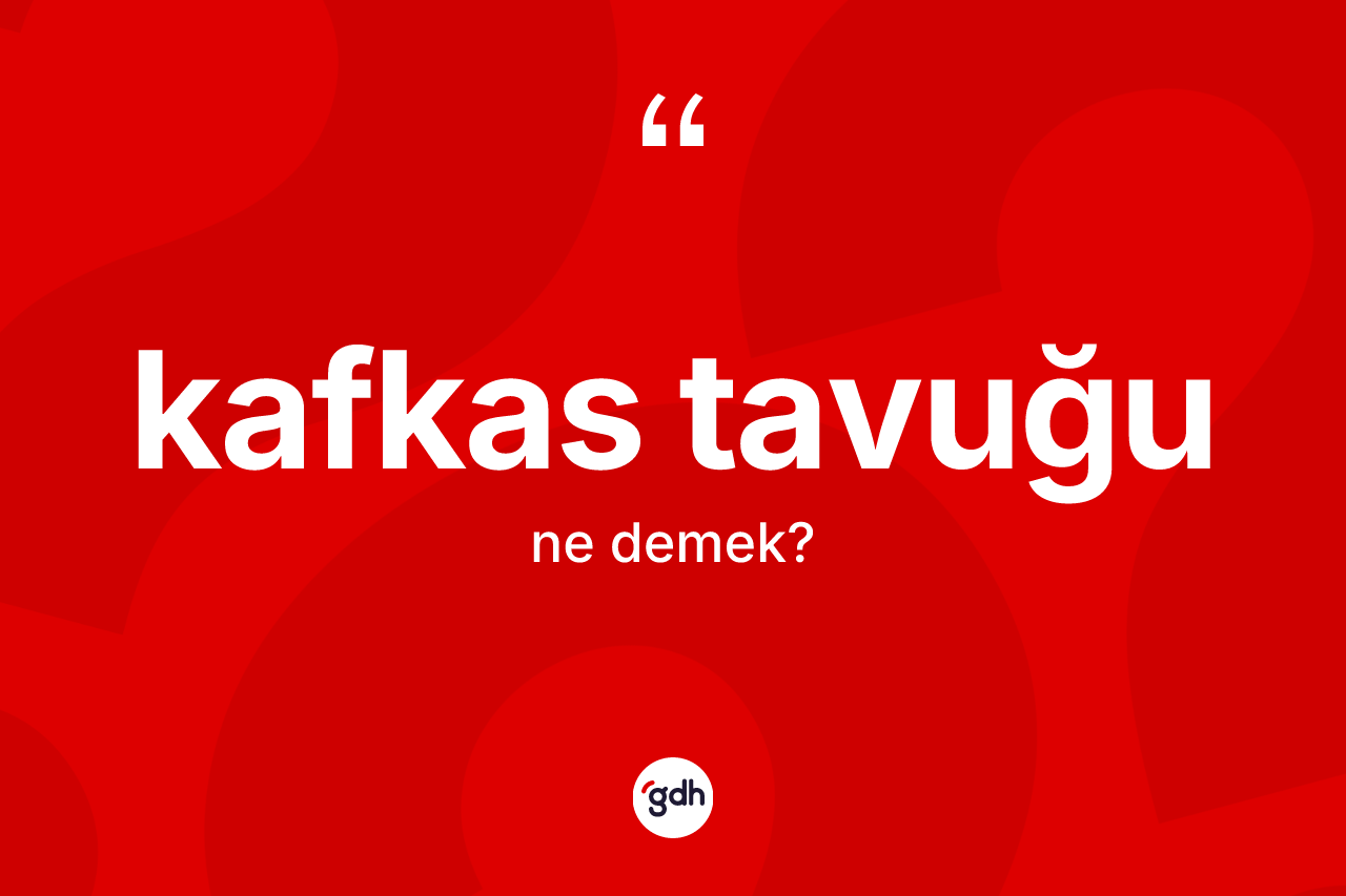 Kafkas tavuğu kelimesinin sözlükteki tanımı nedir? Kafkas tavuğunun halk arasındaki kullanımı nasıldır?