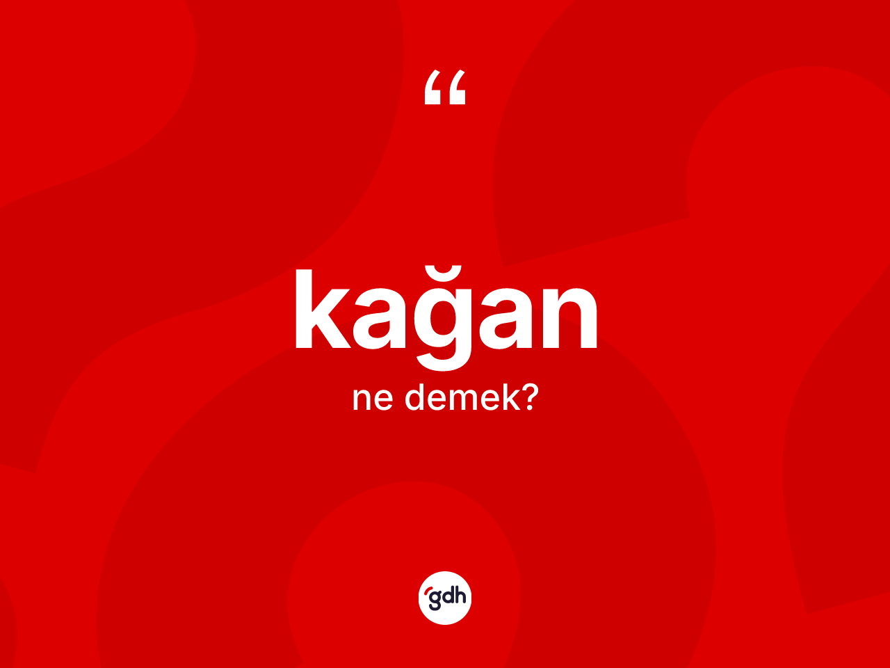 Kağan kelimesi ne anlama gelir? Kağan kelimesinin TDK anlamı nedir?