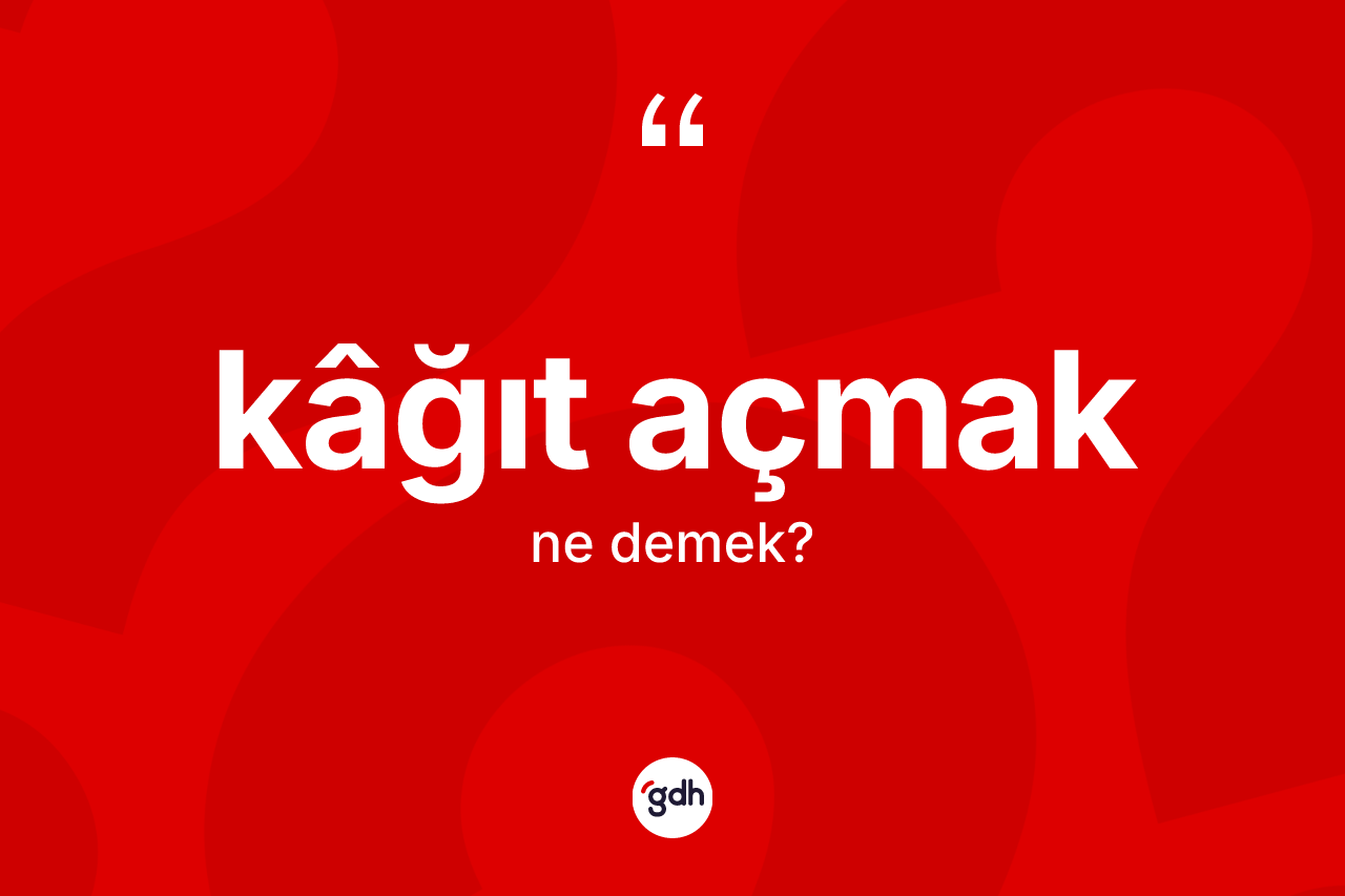 Kâğıt açmak nedir? Kâğıt açmak ifadesinin özellikleri nelerdir?