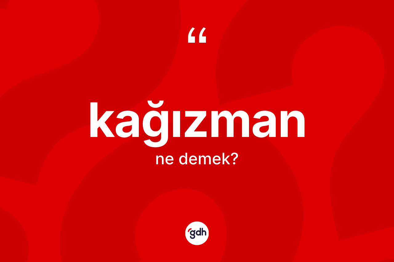 Kağızman kelimesinin tanımı nedir? Kağızman'ın TDK'ya göre anlamı nedir?