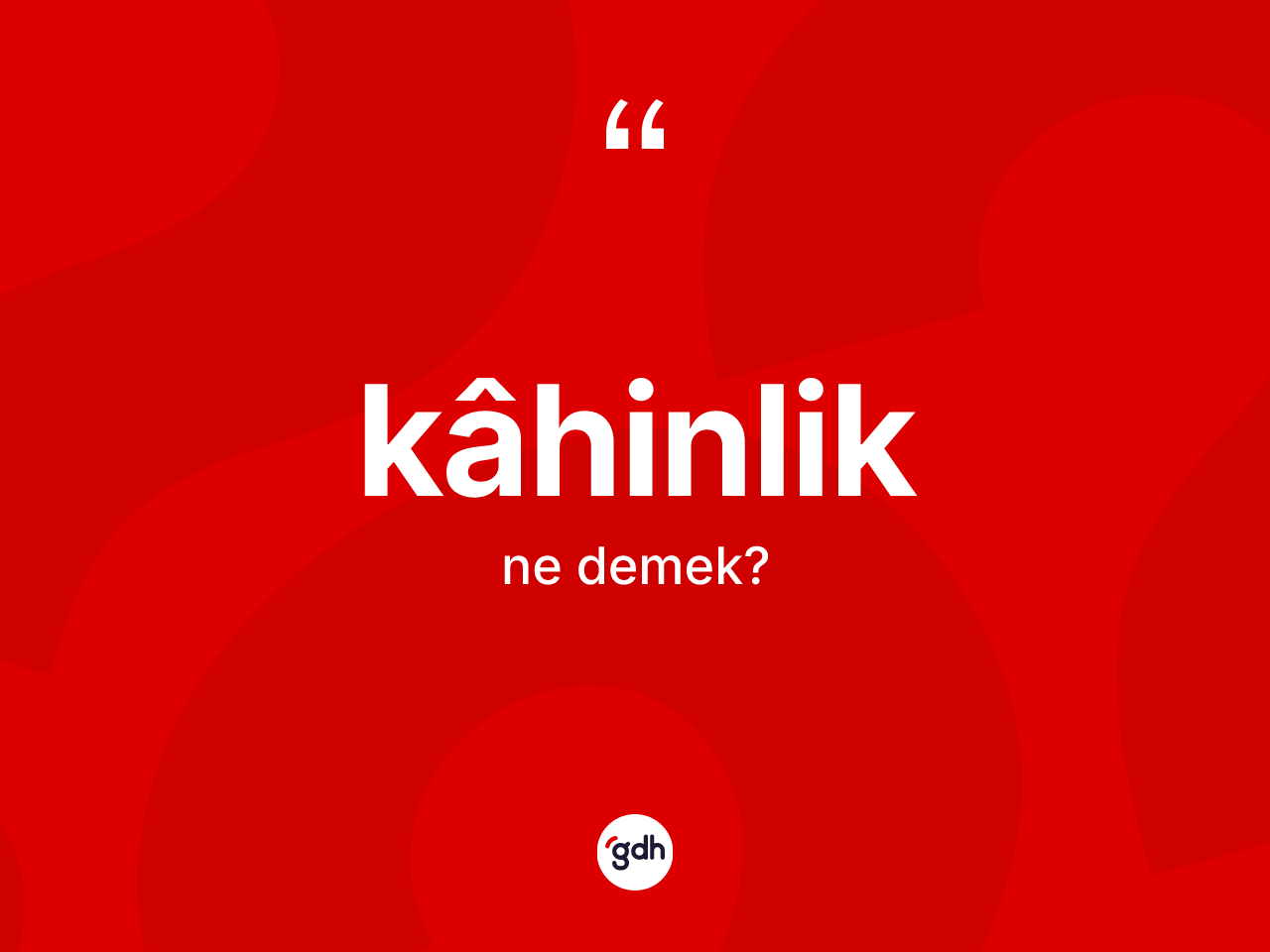Kâhinlik nedir? Kâhinliğin TDK'ya göre anlamı nedir?