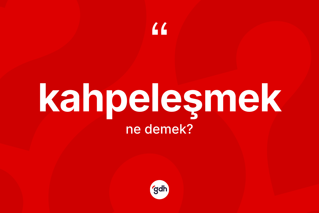 Kahpeleşmek ne demek? Kahpeleşmeğin TDK'ya göre anlamı nedir?