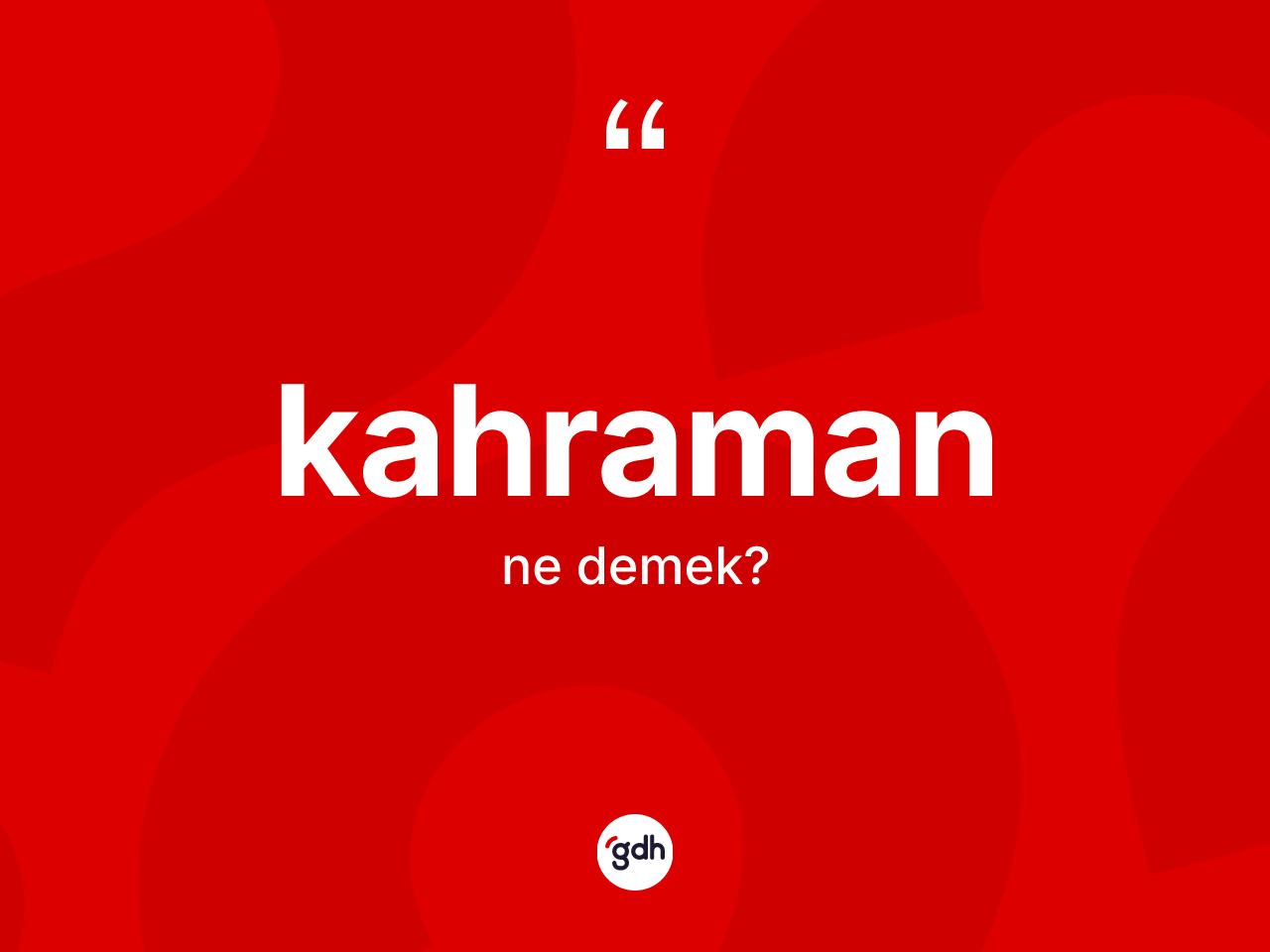 Kahraman kelimesinin tanımı nedir? Kahraman kelimesinin TDK'ya göre açıklaması nedir?