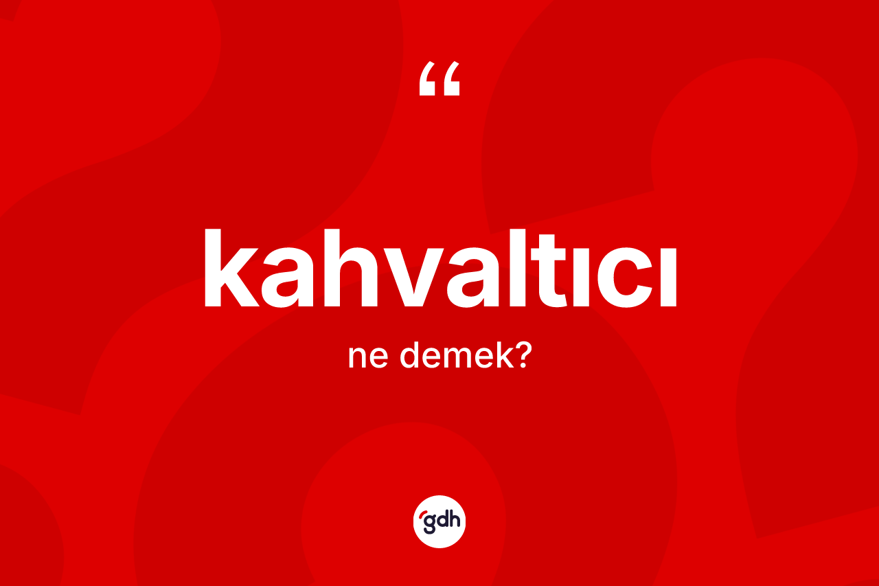 Kahvaltıcı kelimesinin sözlükteki tanımı nedir? Kahvaltıcının TDK'ya göre anlamı nedir?