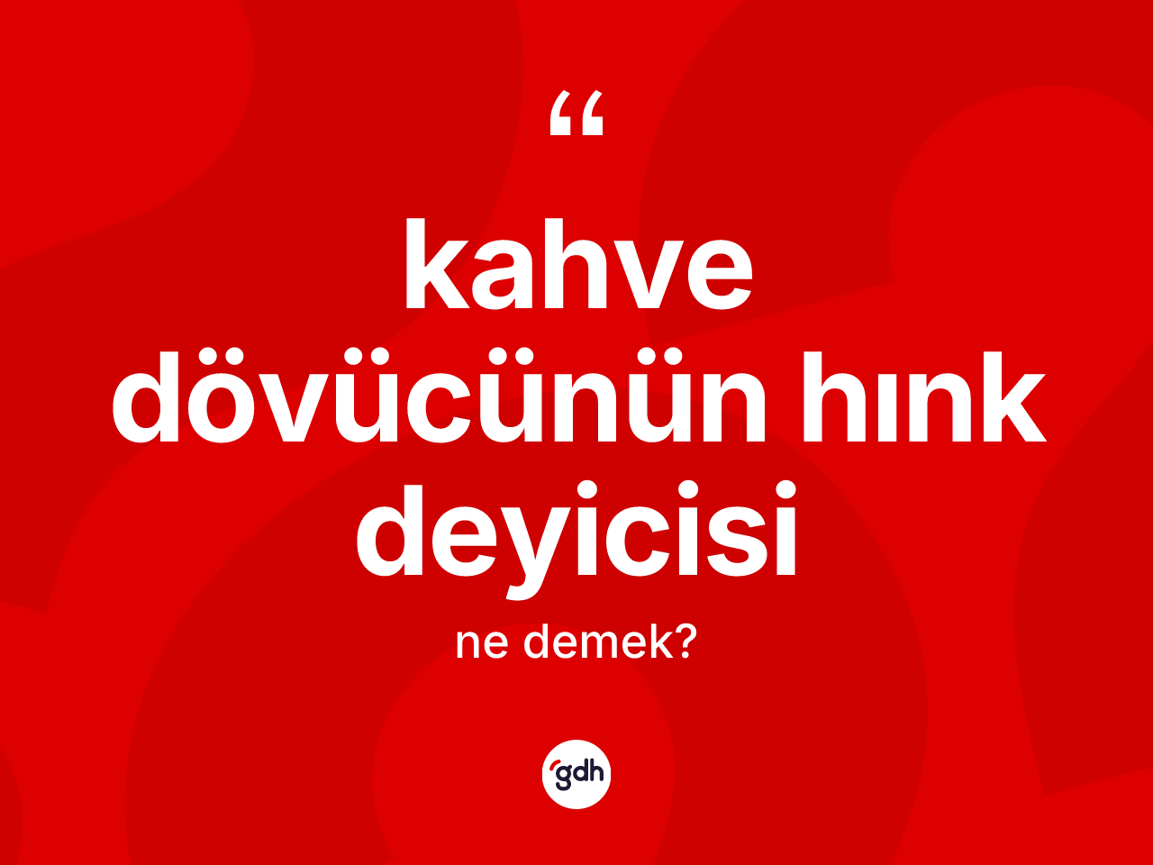 Kahve dövücünün hınk deyicisi sözü ne demektir? Kahve dövücünün hınk deyicisi ifadesi hangi durumlarda kullanılır