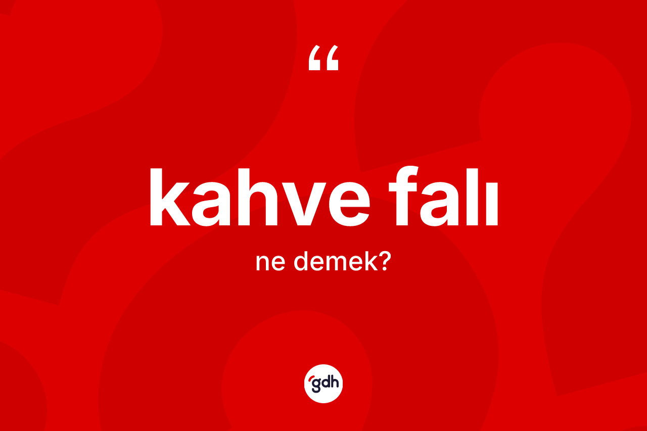 Kahve falı ne demek? Kahve falı kelimesinin özellikleri nelerdir?
