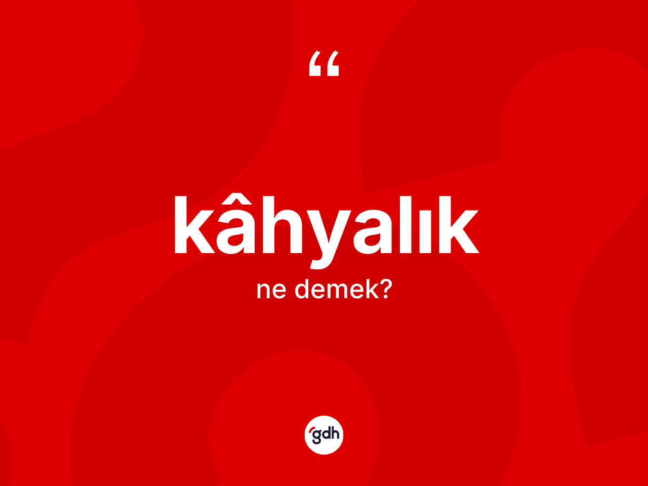 Kâhyalık kelimesinin tanımı nedir? Kâhyalık kelimesinin TDK anlamı nedir?