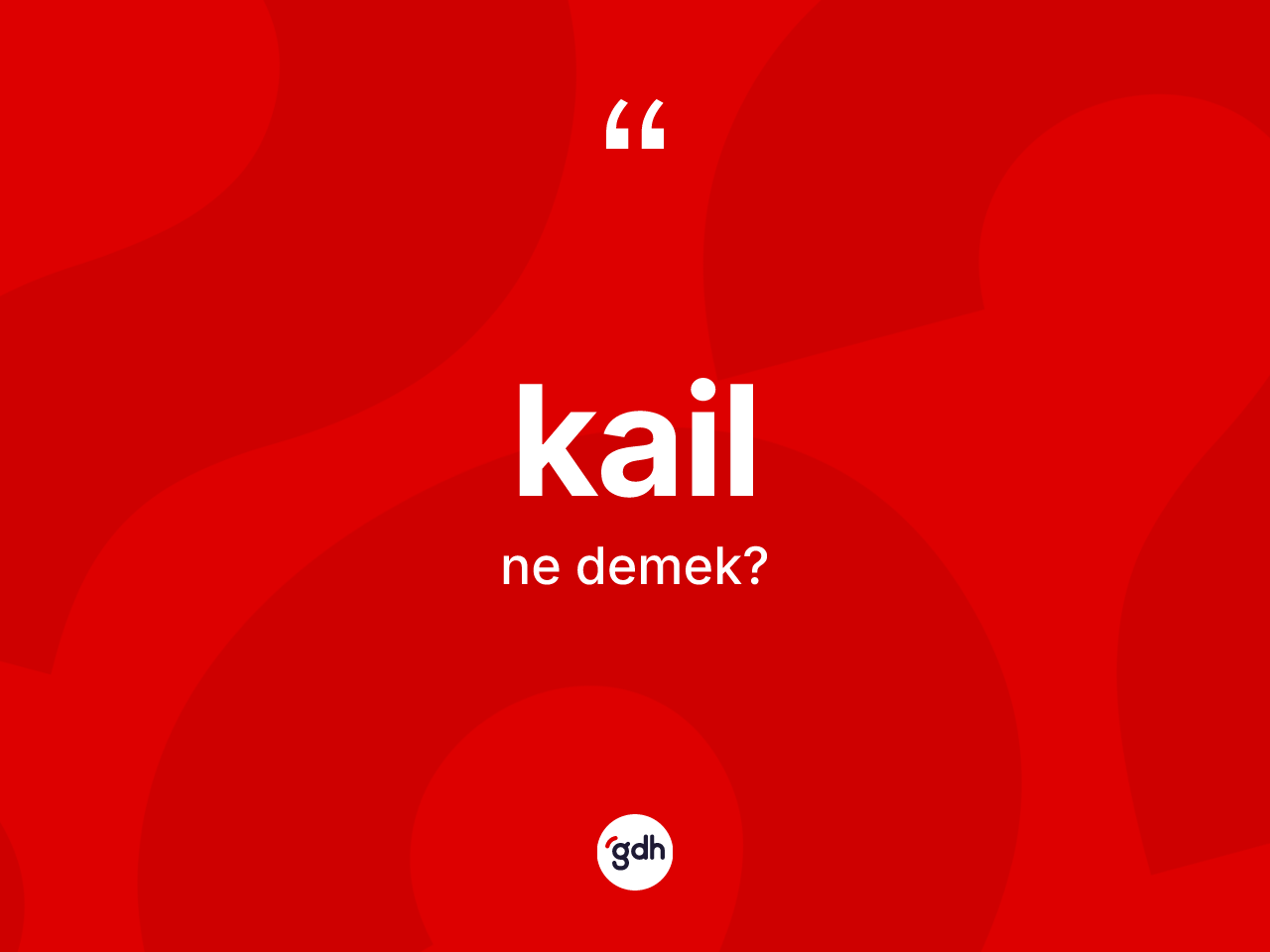 Kail kelimesi ne anlama gelir? Kailin TDK'ya göre anlamı nedir?