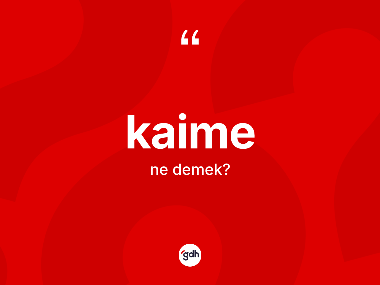 Kaime kelimesinin sözlükteki tanımı nedir? Kaimenin TDK'ya göre anlamı nedir?