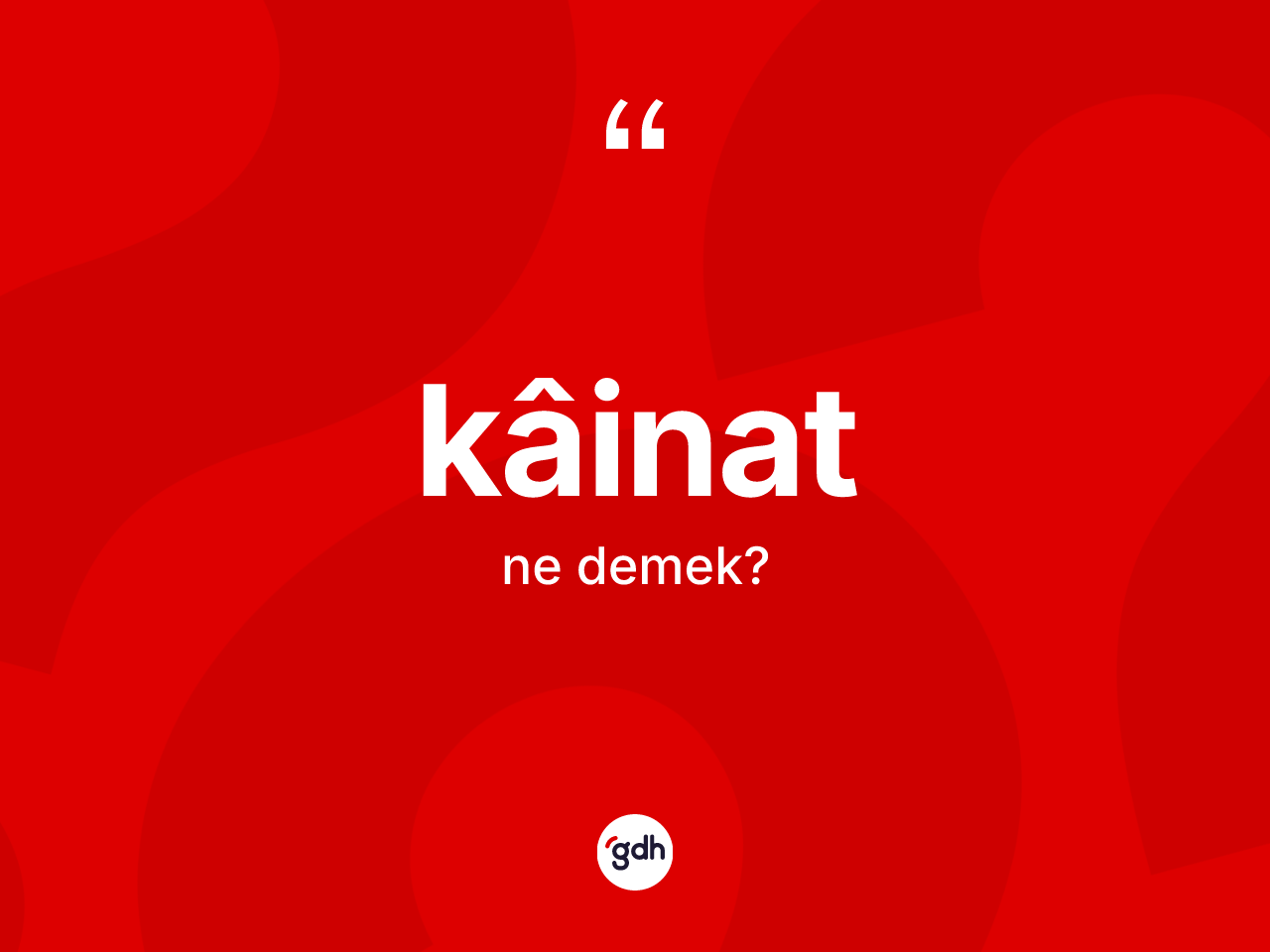Kâinat nedir? Kâinatın TDK'ya göre anlamı nedir?