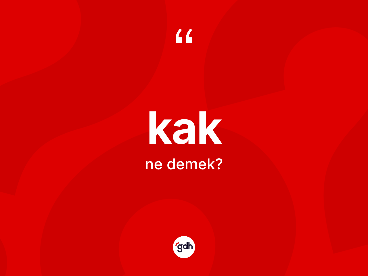 Kak kelimesi nedir? Kağın TDK'ya göre anlamı nedir?