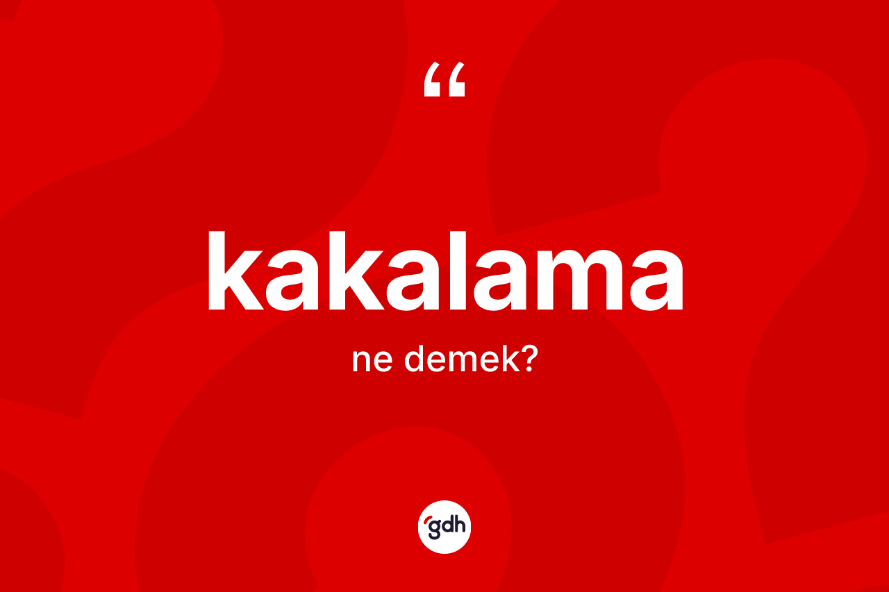 Kakalama kelimesi ne demek? Kakalamanın TDK'ya göre anlamı nedir?