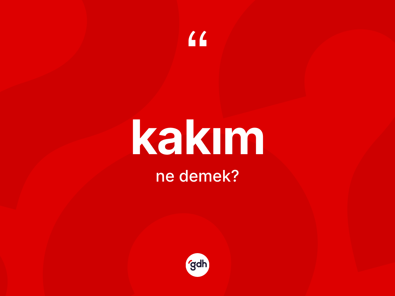 Kakım kelimesinin sözlükteki tanımı nedir? Kakımın kısaca tanımı nedir?