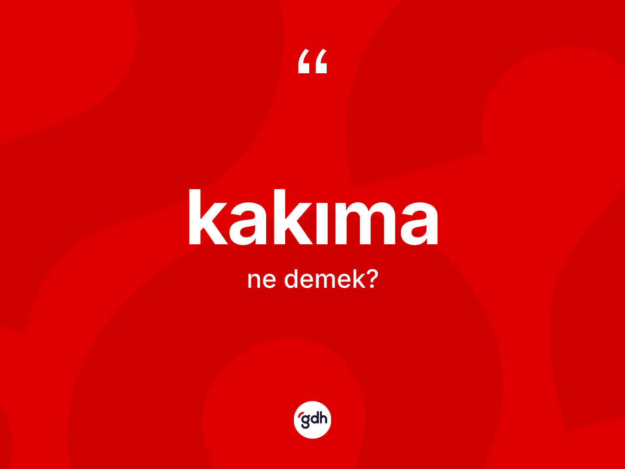 Kakıma kelimesinin sözlükteki tanımı nedir? Kakımanın TDK'ya göre anlamı nedir?
