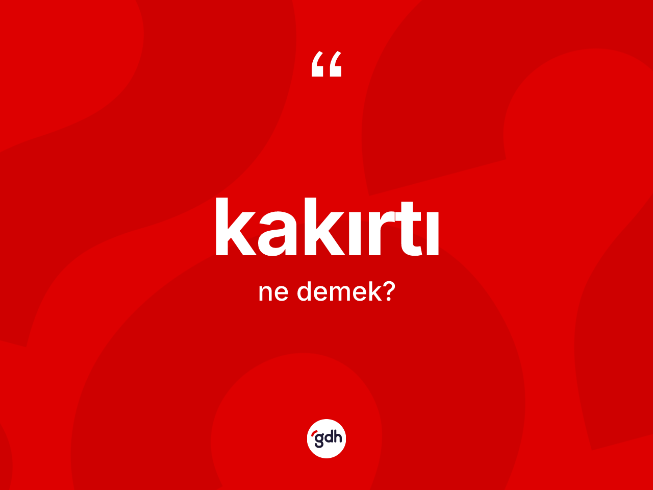 Kakırtı ne demek? Kakırtının sözlükteki anlamı nedir?