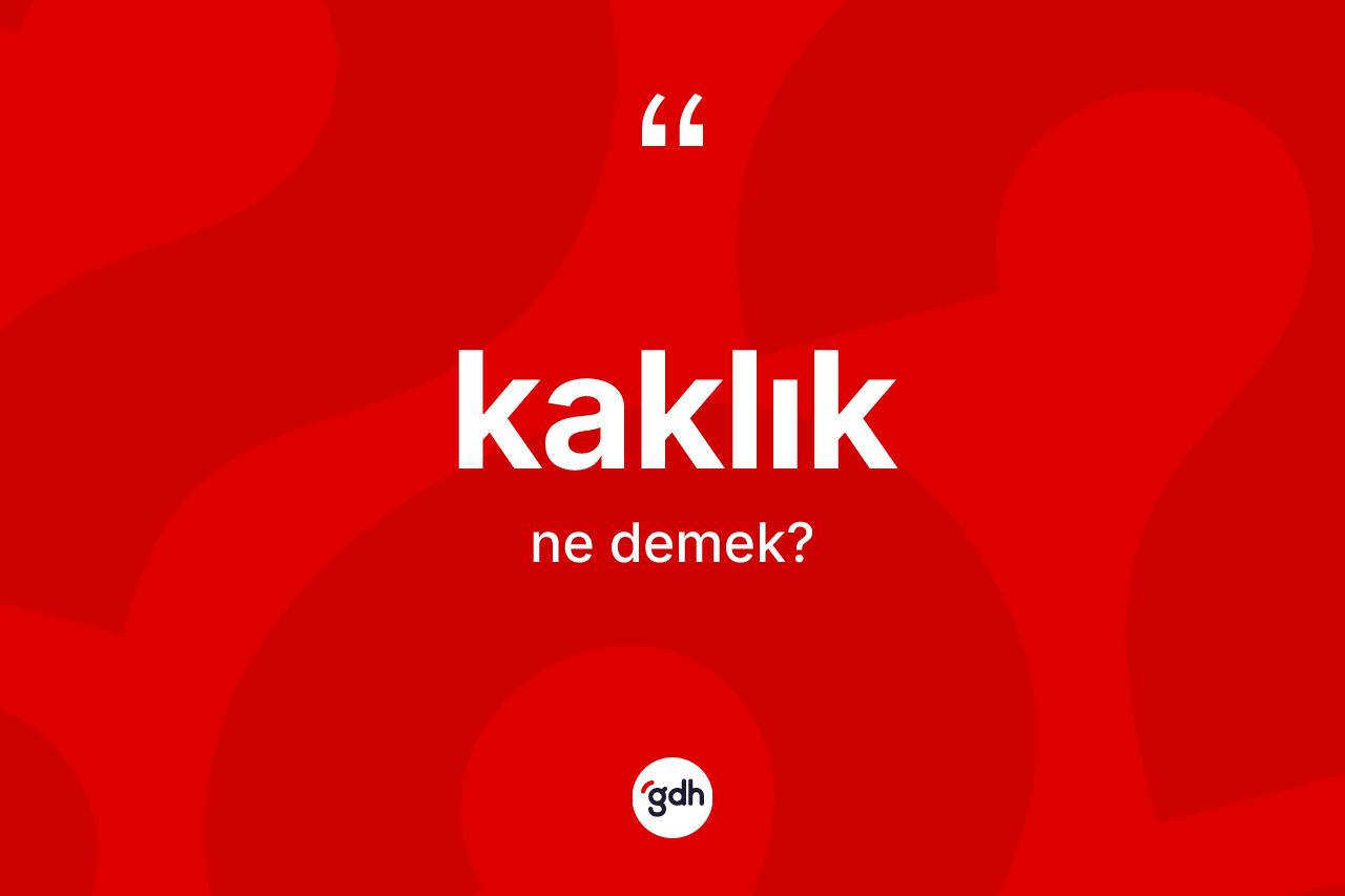 Kaklık ne demek? Kaklık kelimesinin özellikleri nelerdir?