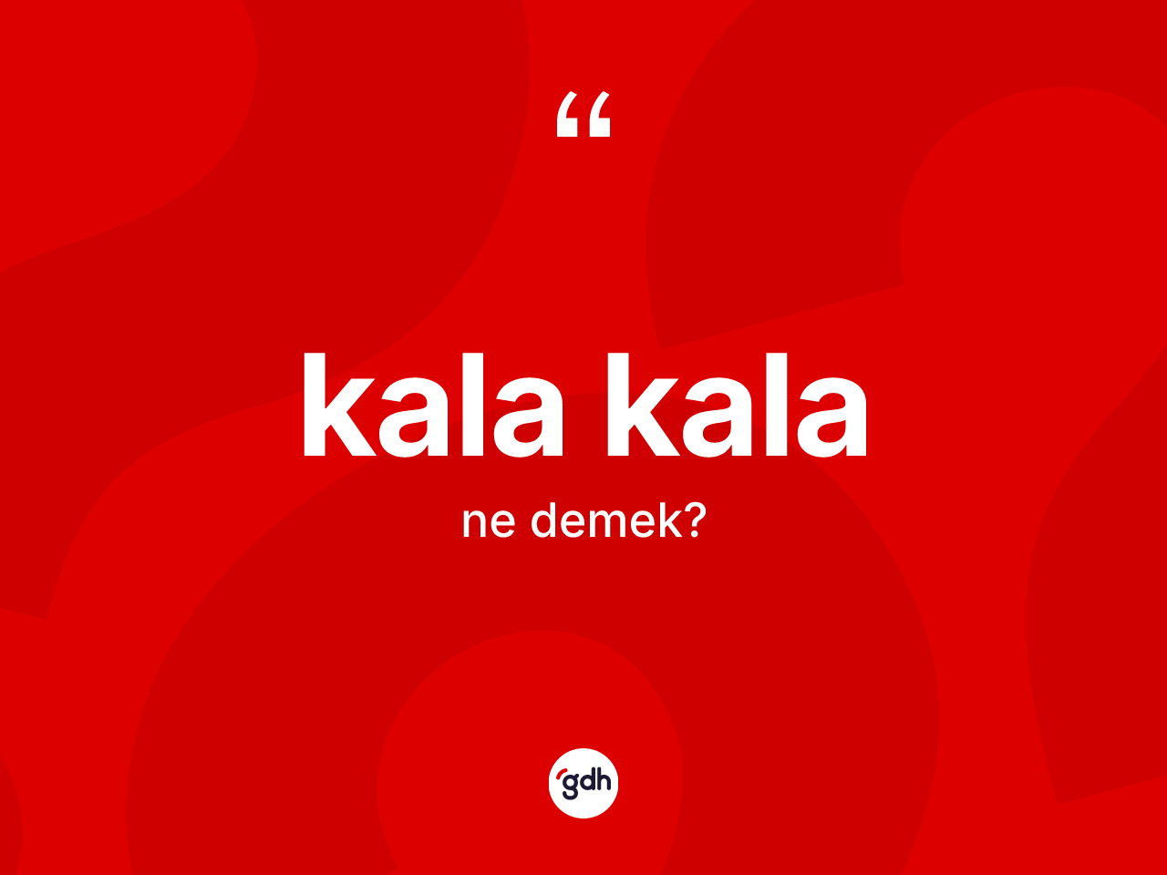 Kala kala nedir? Kala kalanın kısaca tanımı nedir?