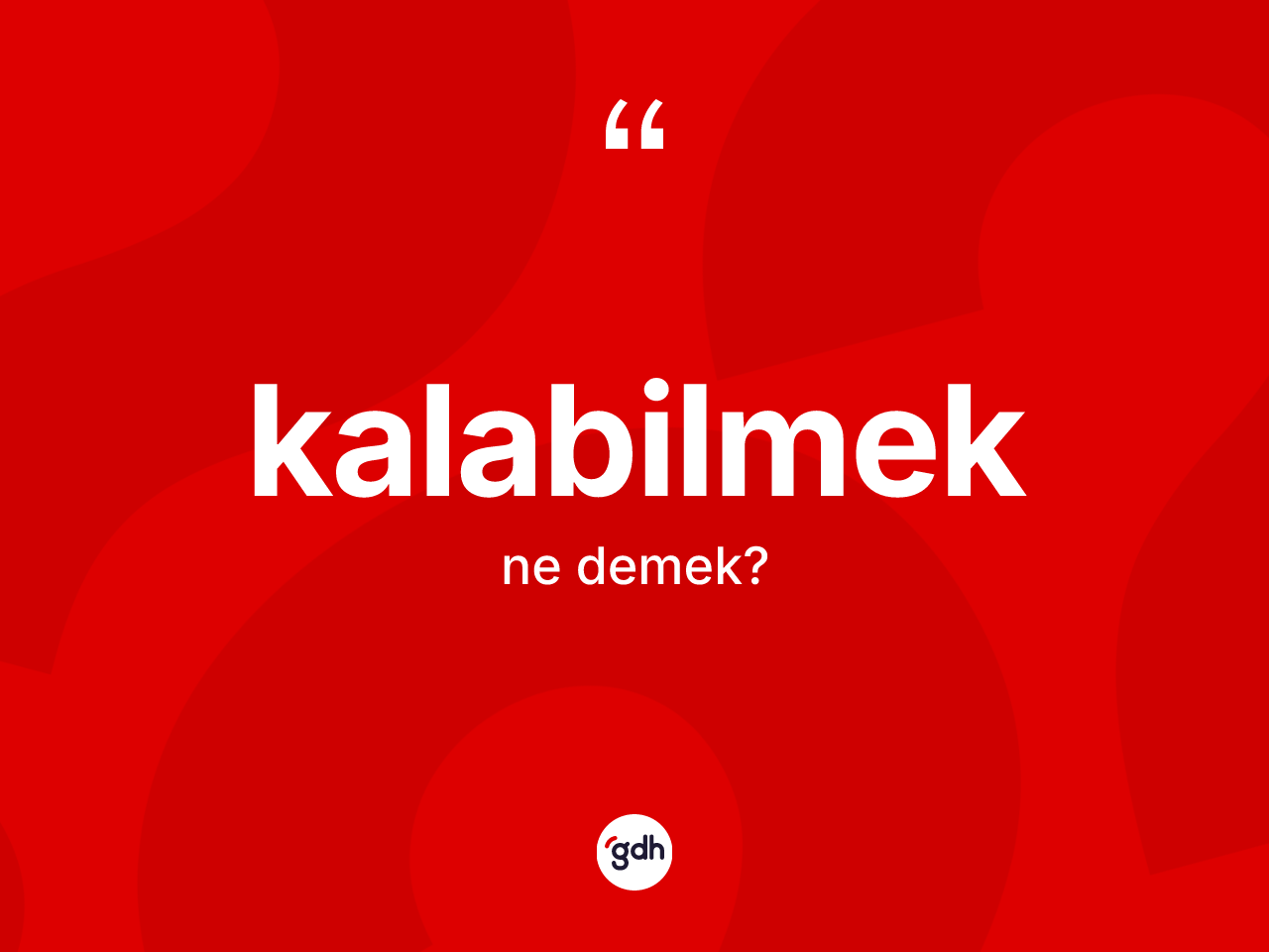 Kalabilmek kelimesi ne demek? Kalabilmek kelimesinin TDK anlamı nedir?