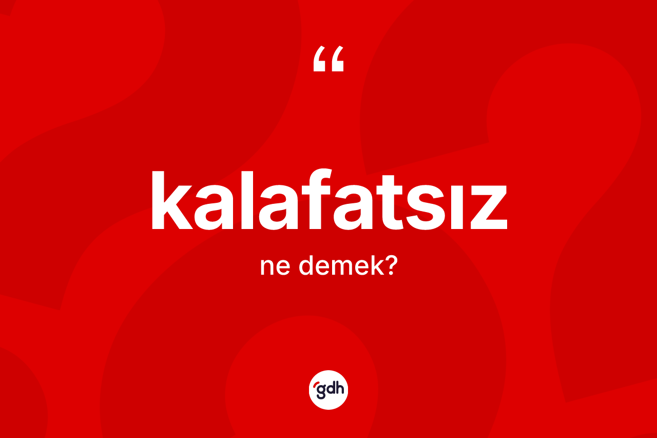 Kalafatsız nedir? Kalafatsız kelimesinin TDK'ya göre açıklaması nedir?