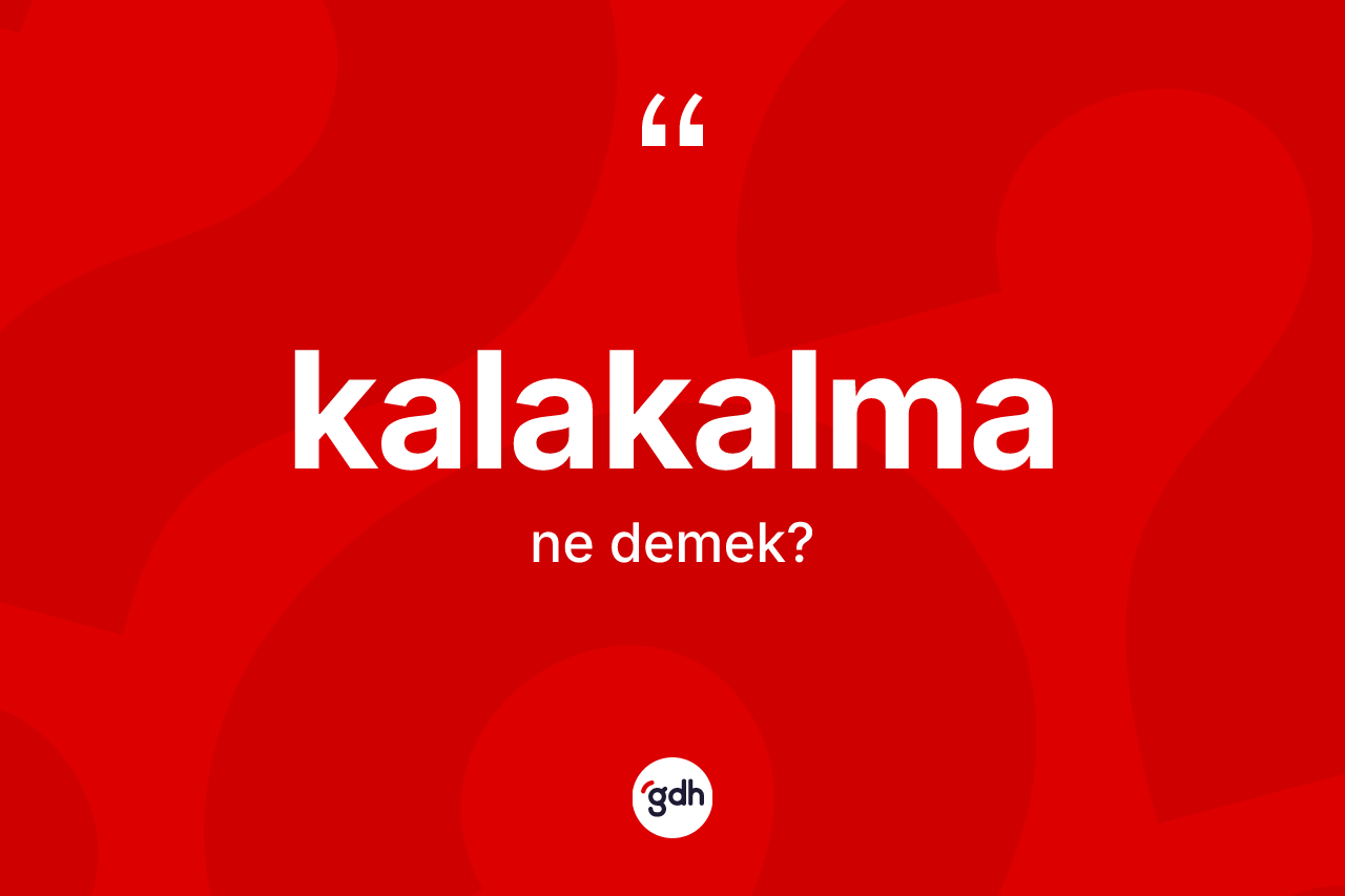 Kalakalma kelimesinin anlamı nedir? Kalakalmanın TDK'ya göre anlamı nedir?