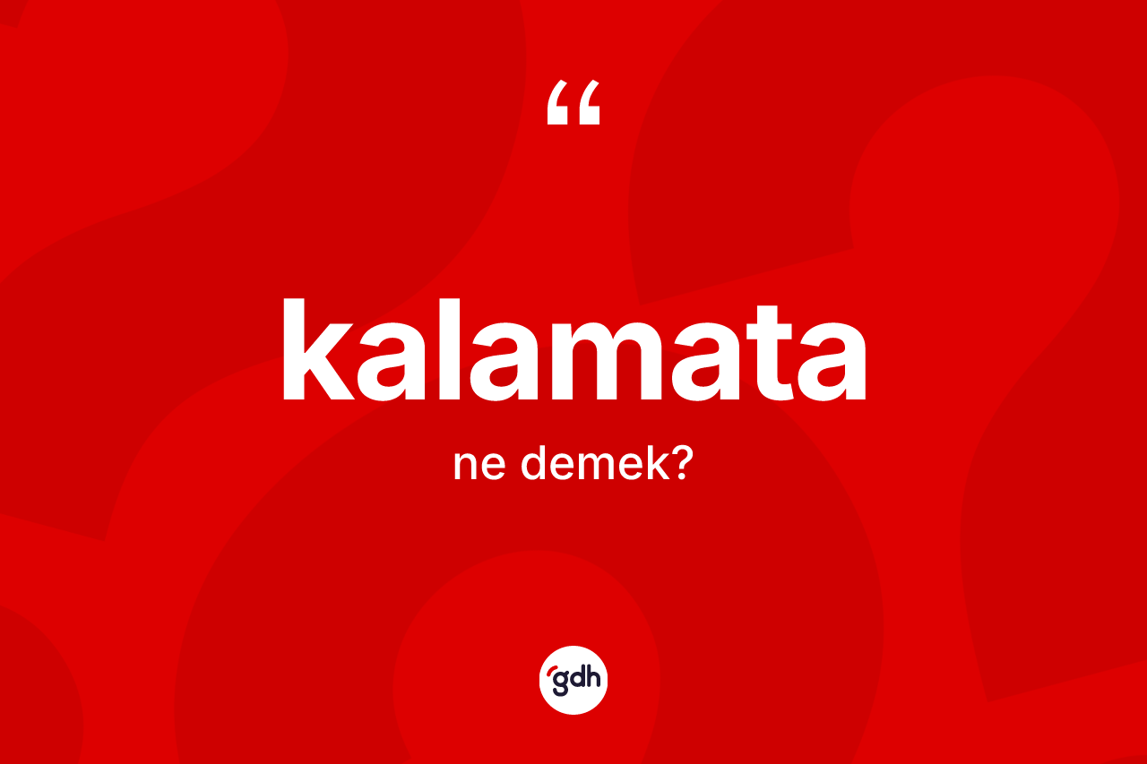 Kalamata kelimesinin anlamı nedir? Kalamatanın kısaca tanımı nedir?