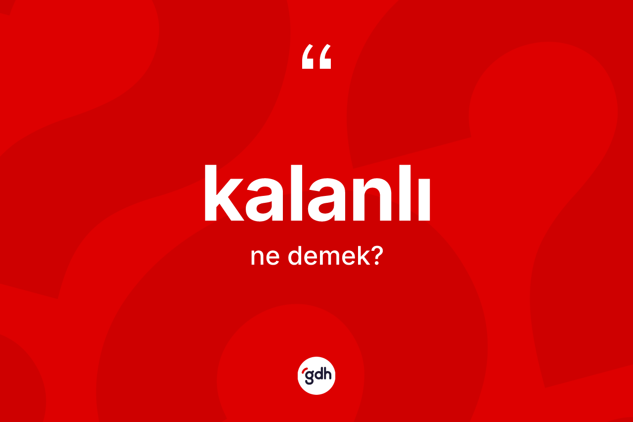 Kalanlı ne demek? Kalanlının sözlükteki anlamı nedir?