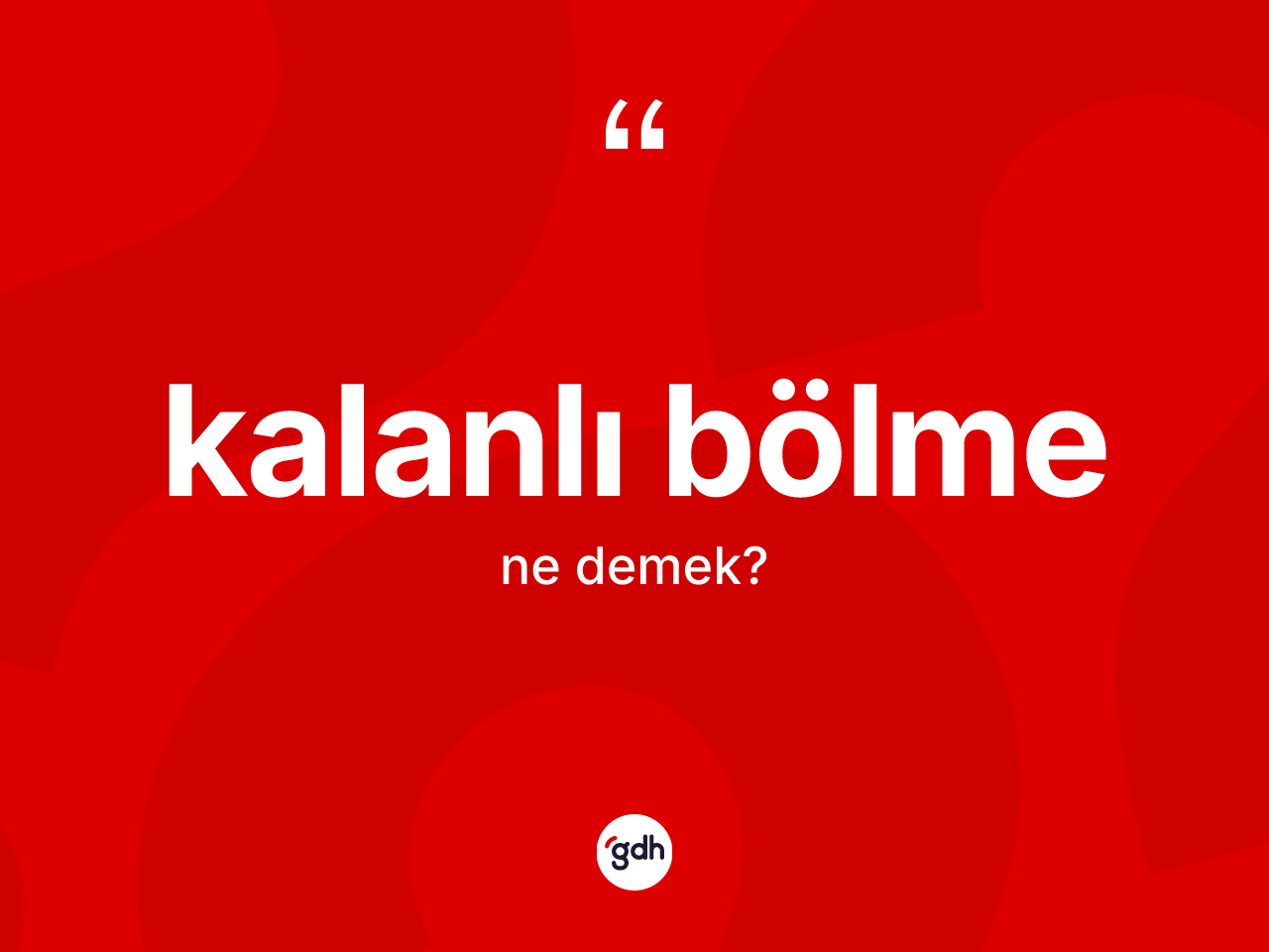 Kalanlı bölme kelimesinin sözlükteki tanımı nedir? Kalanlı bölmenin TDK'ya göre anlamı nedir?