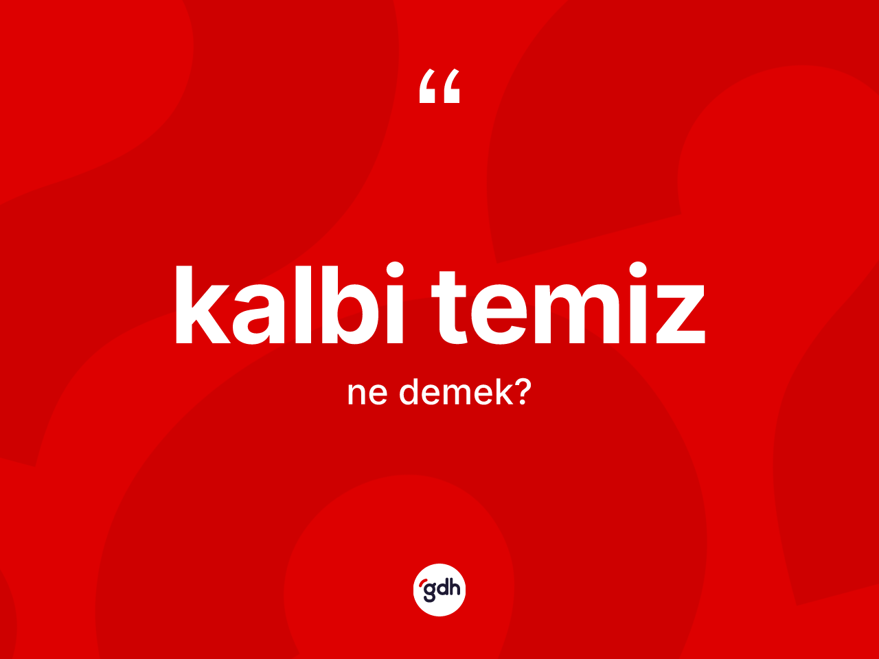 Kalbi temiz kelimesinin anlamı nedir? Kalbi temiz kelimesinin TDK'ya göre açıklaması nedir?