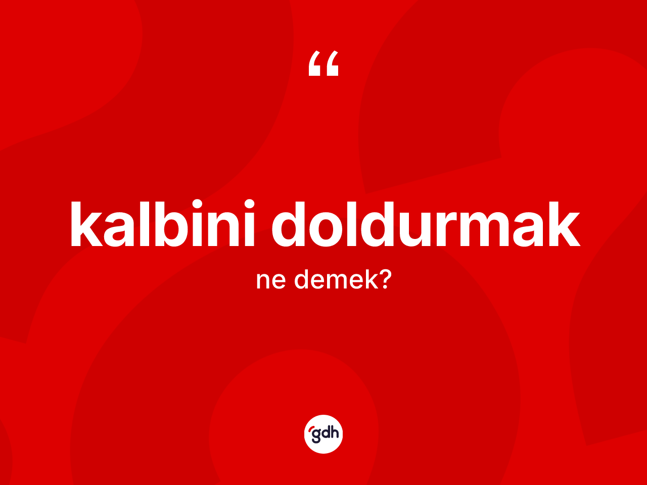 Kalbini doldurmak ifadesinin sözlükteki anlamı nedir? Kalbini doldurmak sözünün TDK tanımı nedir?