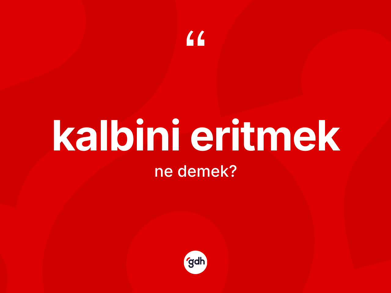 Kalbini eritmek nedir? Kalbini eritmek ifadesinin TDK'ya göre anlamı nedir?
