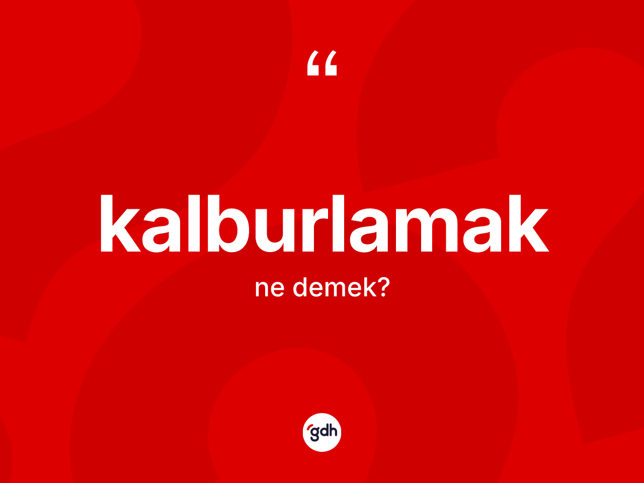 Kalburlamak kelimesi nedir? Kalburlamağın TDK'ya göre anlamı nedir?