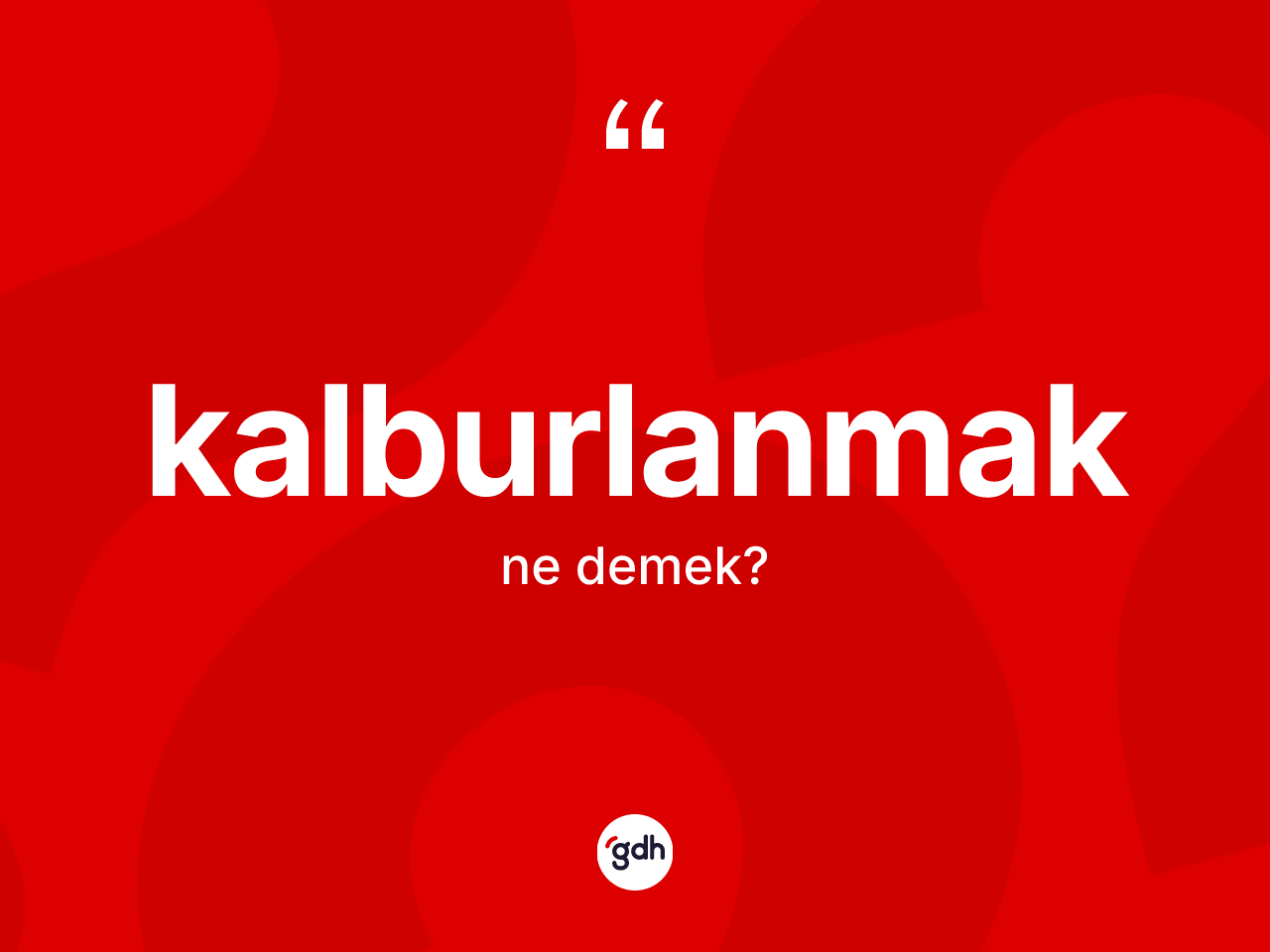 Kalburlanmak kelimesinin tanımı nedir? Kalburlanmağın TDK'ya göre anlamı nedir?