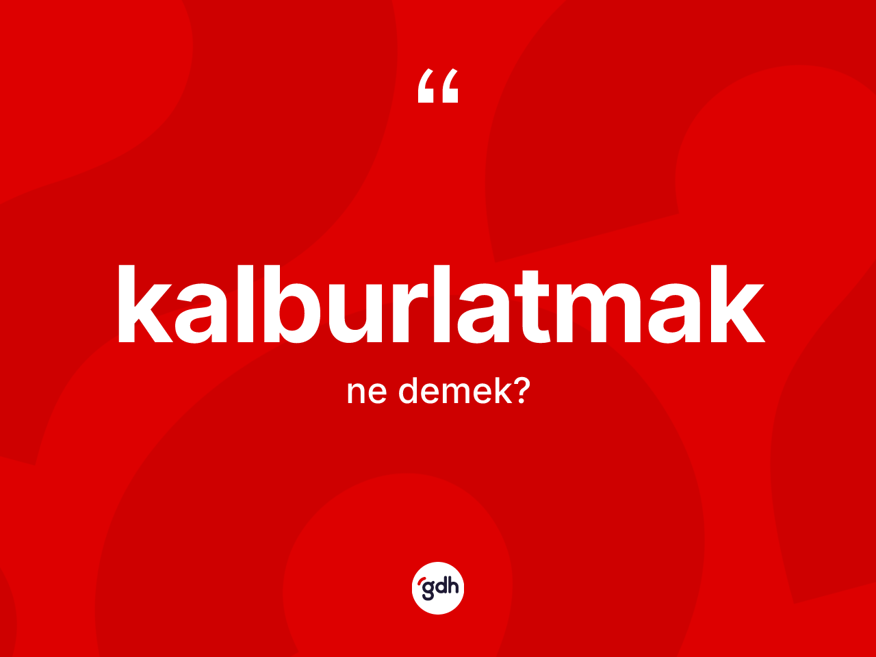 Kalburlatmak kelimesi ne demek? Kalburlatmağın TDK'ya göre anlamı nedir?