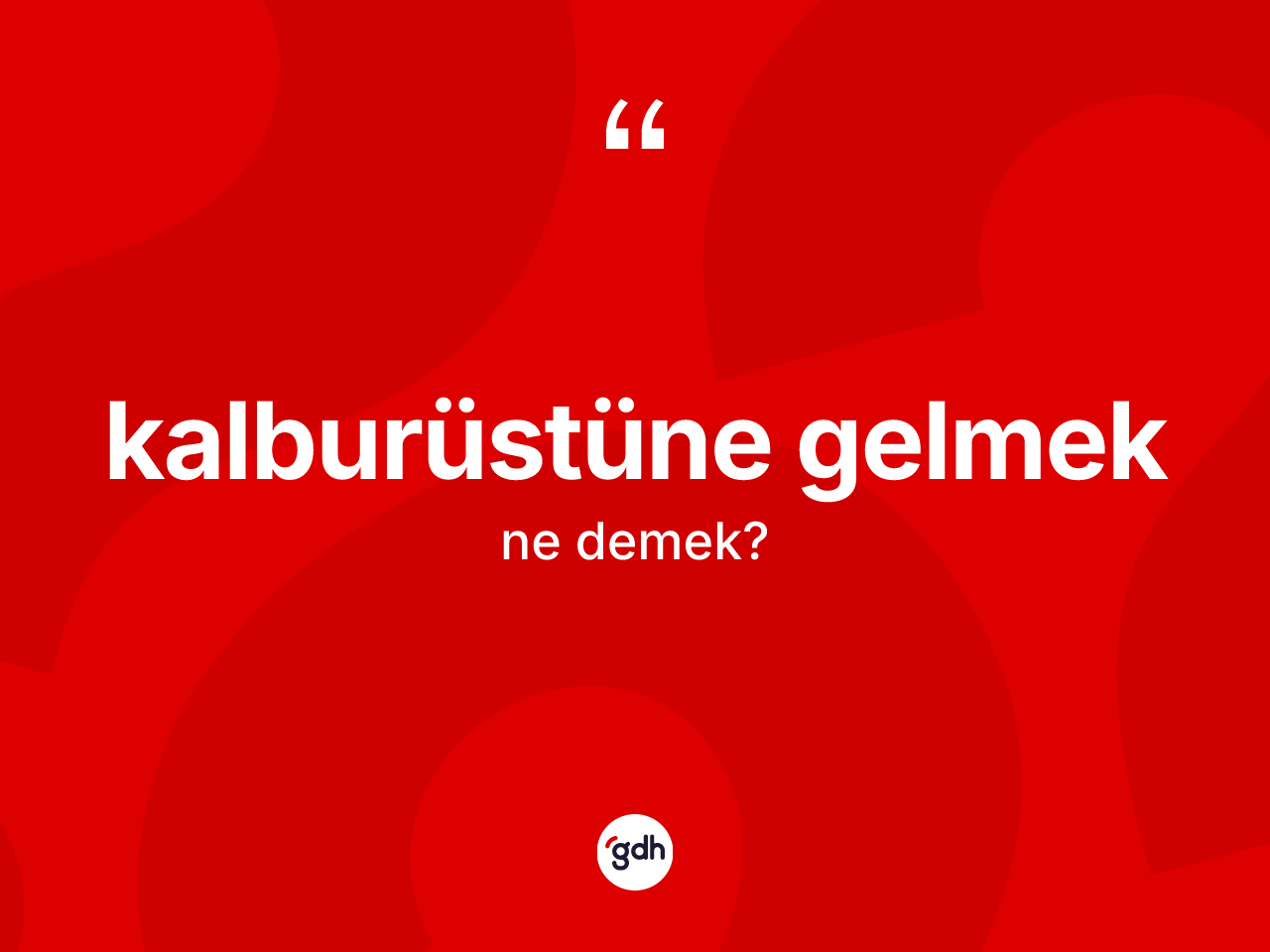 Kalburüstüne gelmek sözü nedir? Kalburüstüne gelmek ifadesi hangi durumlarda kullanılır