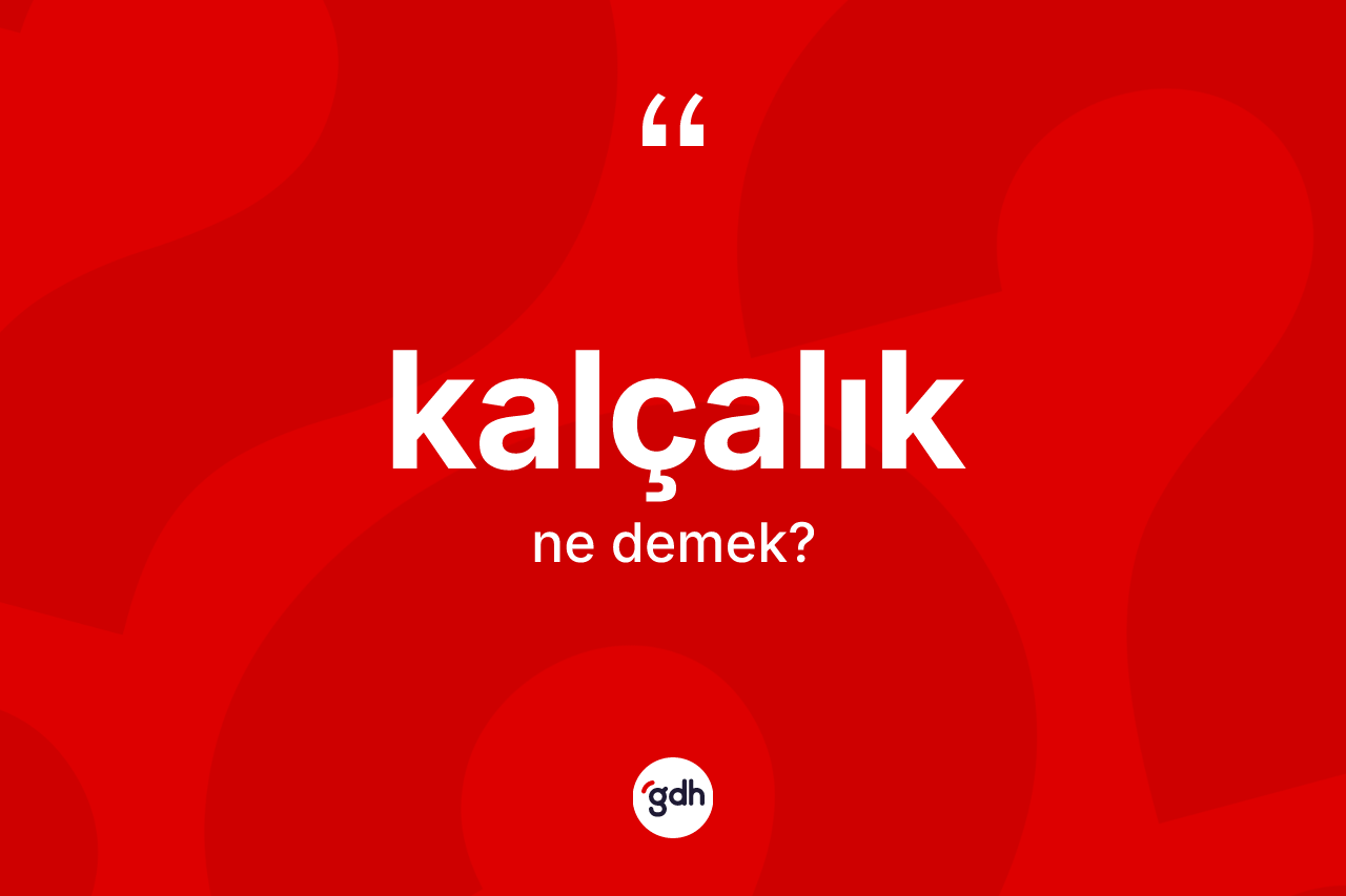 Kalçalık kelimesinin anlamı nedir? Kalçalığın halk arasındaki kullanımı nasıldır?