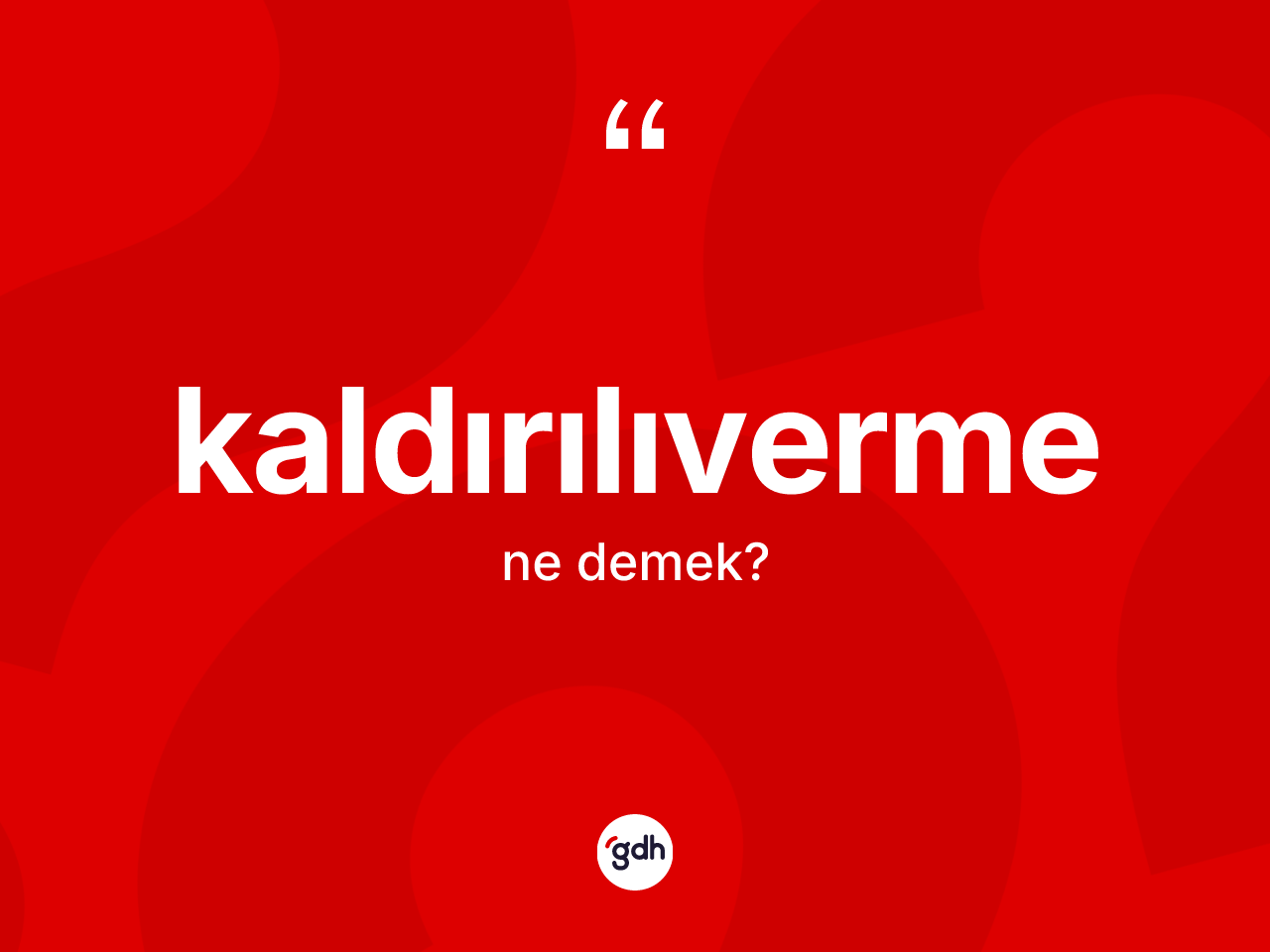 Kaldırılıverme ne anlama gelir? Kaldırılıvermenin kısaca tanımı nedir?
