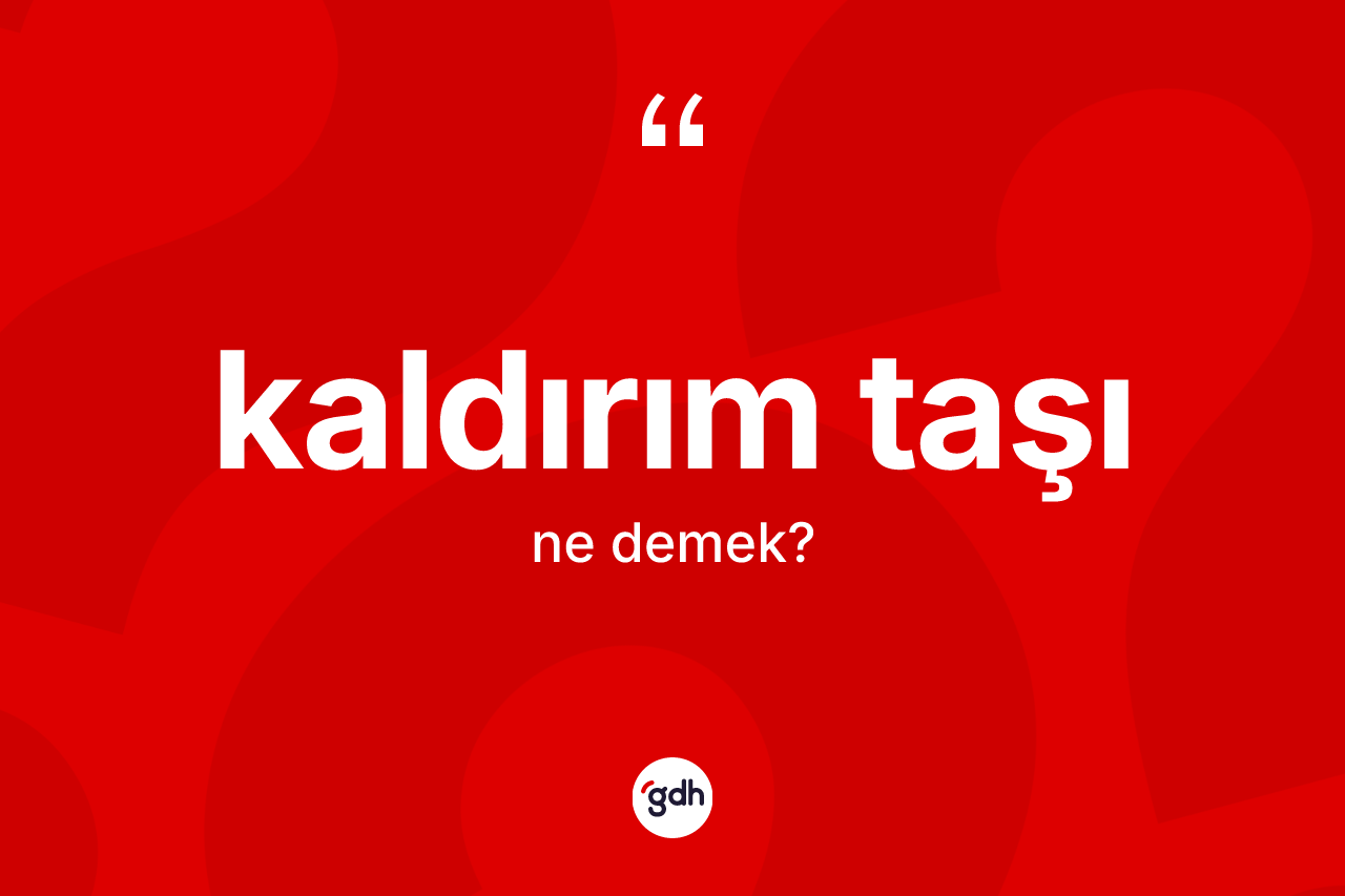 Kaldırım taşı kelimesinin anlamı nedir? Kaldırım taşının sözlükteki anlamı nedir?