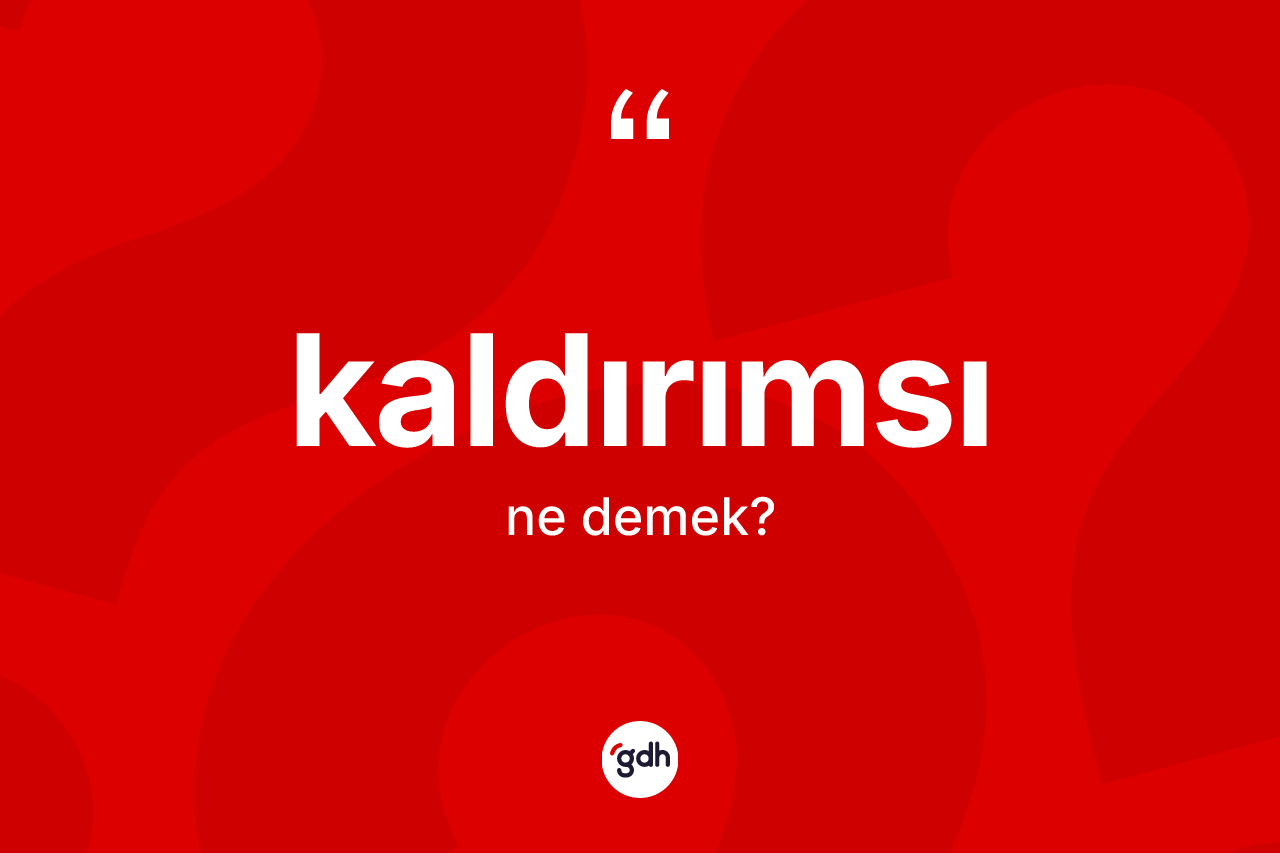 Kaldırımsı kelimesi ne demek? Kaldırımsının halk arasındaki kullanımı nasıldır?