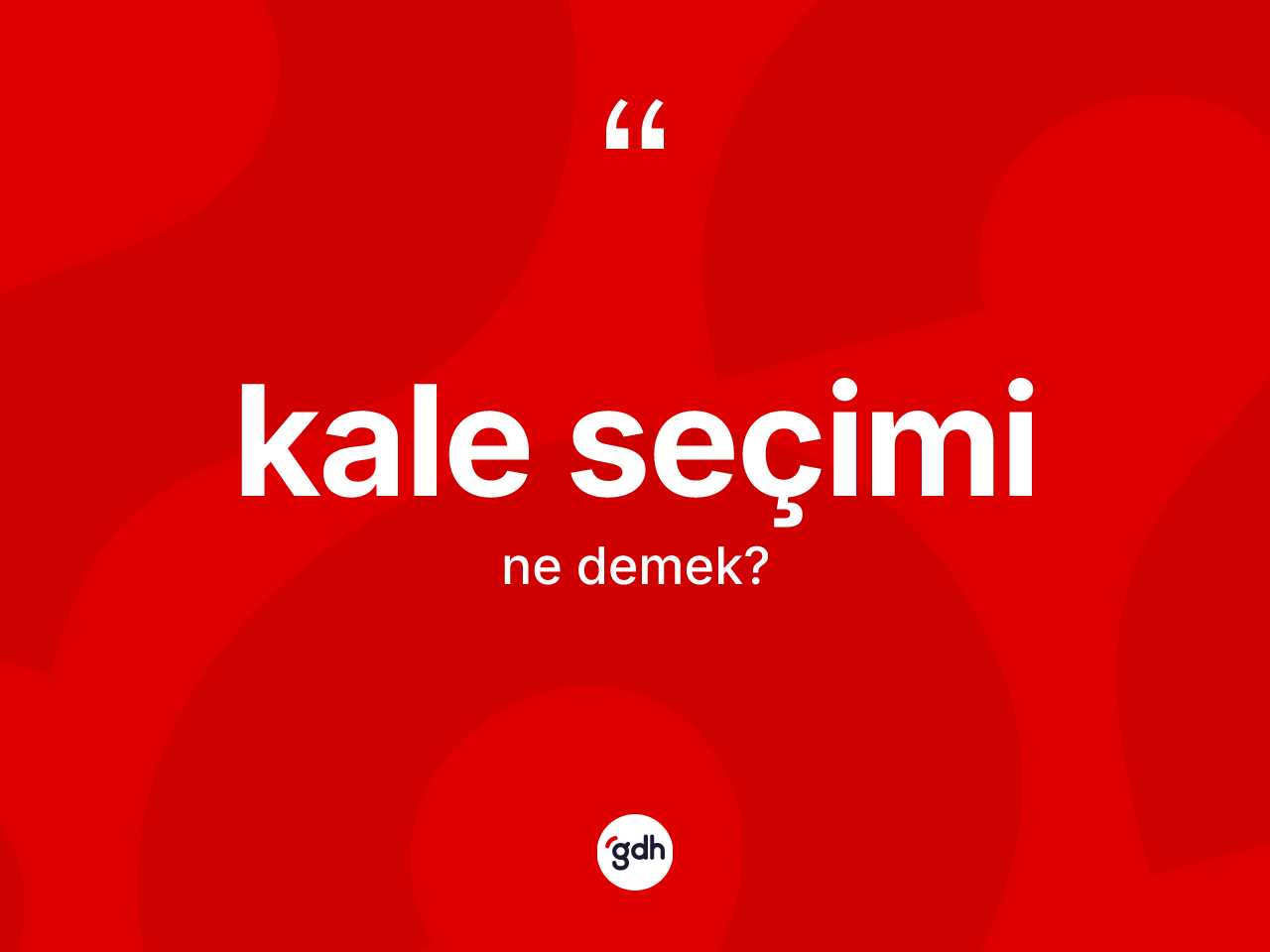 Kale seçimi  kelimesinin anlamı nedir? Kale seçimi in TDK'ya göre anlamı nedir?